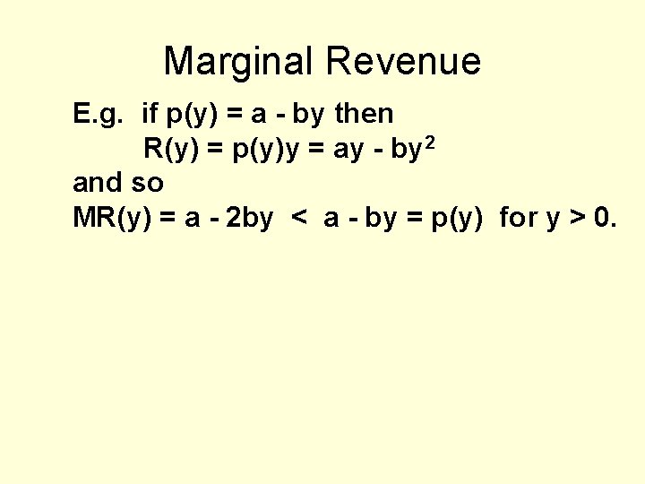 Marginal Revenue E. g. if p(y) = a - by then R(y) = p(y)y