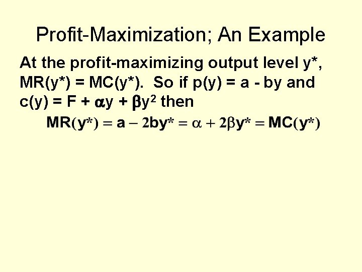 Profit-Maximization; An Example At the profit-maximizing output level y*, MR(y*) = MC(y*). So if