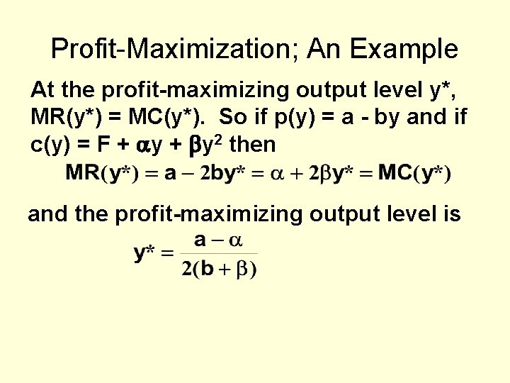 Profit-Maximization; An Example At the profit-maximizing output level y*, MR(y*) = MC(y*). So if