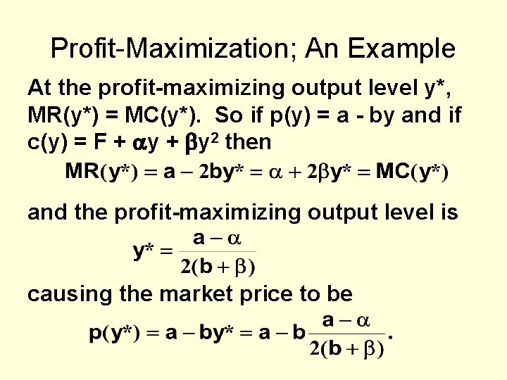 Profit-Maximization; An Example At the profit-maximizing output level y*, MR(y*) = MC(y*). So if