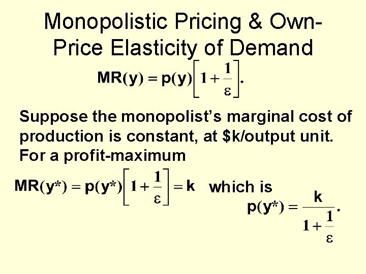 Monopolistic Pricing & Own. Price Elasticity of Demand Suppose the monopolist’s marginal cost of