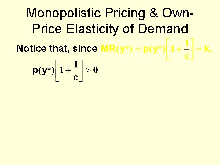Monopolistic Pricing & Own. Price Elasticity of Demand Notice that, since 