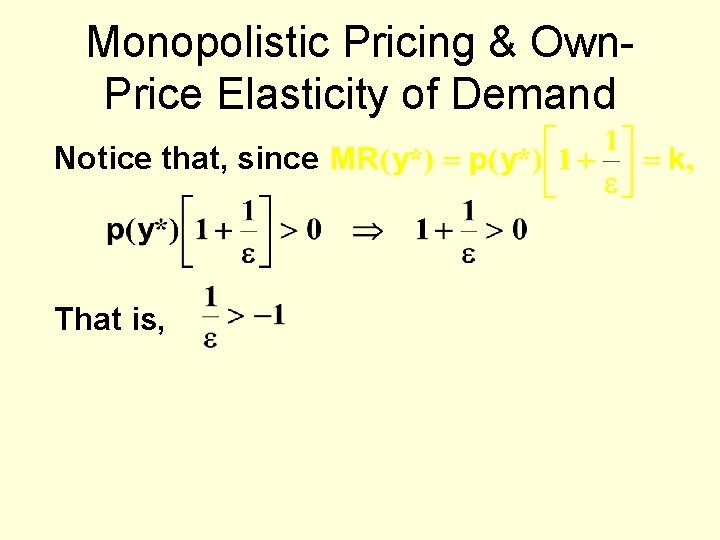 Monopolistic Pricing & Own. Price Elasticity of Demand Notice that, since That is, 