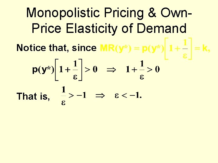 Monopolistic Pricing & Own. Price Elasticity of Demand Notice that, since That is, 