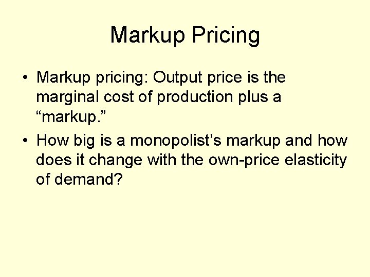 Markup Pricing • Markup pricing: Output price is the marginal cost of production plus