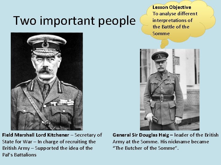 Two important people Field Marshall Lord Kitchener – Secretary of State for War –