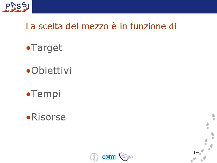 La scelta del mezzo è in funzione di • Target • Obiettivi • Tempi