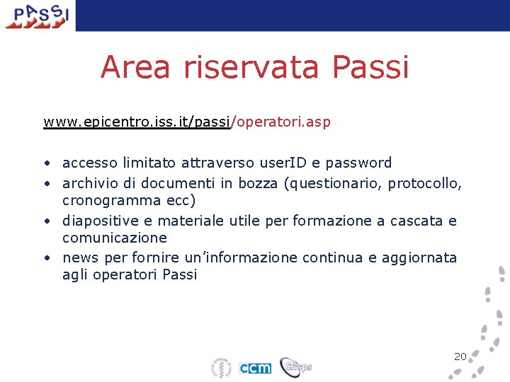 Area riservata Passi www. epicentro. iss. it/passi/operatori. asp • accesso limitato attraverso user. ID