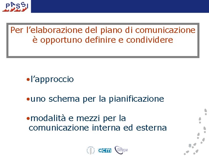 Per l’elaborazione del piano di comunicazione è opportuno definire e condividere • l’approccio •