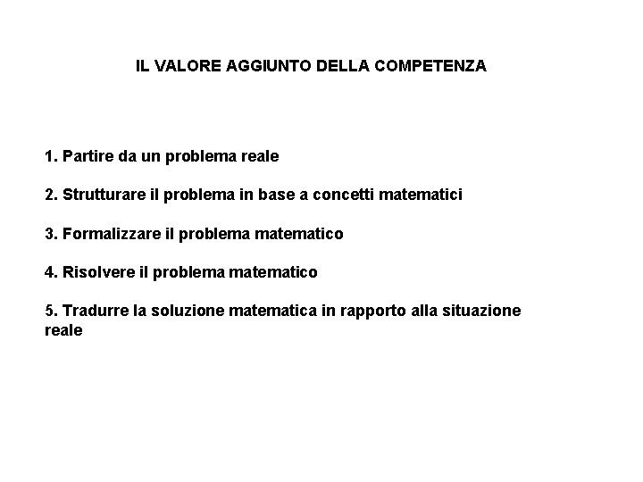 IL VALORE AGGIUNTO DELLA COMPETENZA 1. Partire da un problema reale 2. Strutturare il