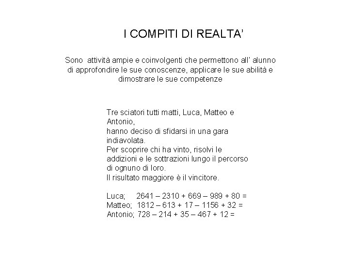 I COMPITI DI REALTA’ Sono attività ampie e coinvolgenti che permettono all’ alunno di