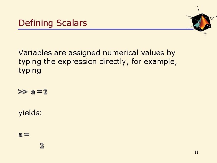 Defining Scalars Variables are assigned numerical values by typing the expression directly, for example,