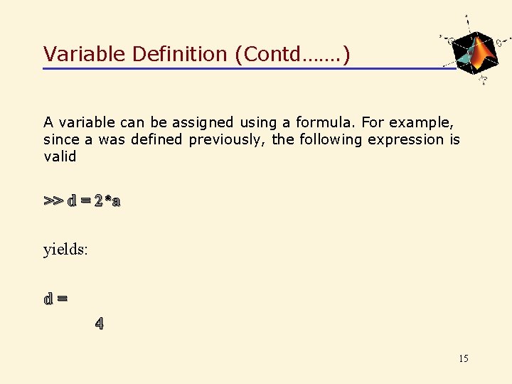 Variable Definition (Contd……. ) A variable can be assigned using a formula. For example,