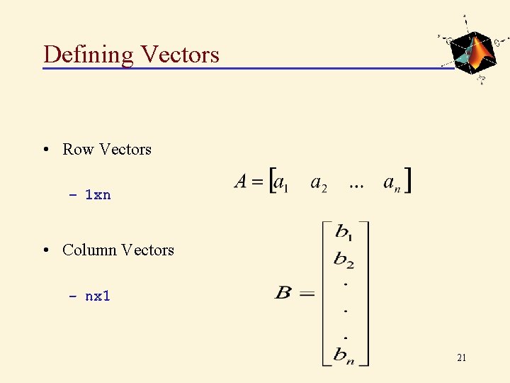 Defining Vectors • Row Vectors – 1 xn • Column Vectors – nx 1