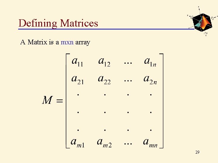 Defining Matrices A Matrix is a mxn array 29 