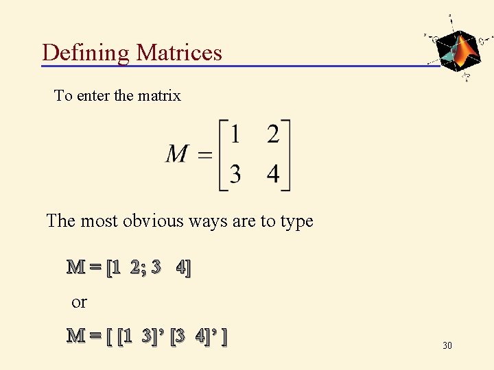 Defining Matrices To enter the matrix The most obvious ways are to type M