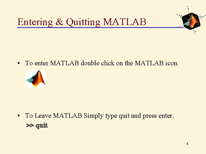 Entering & Quitting MATLAB • To enter MATLAB double click on the MATLAB icon.
