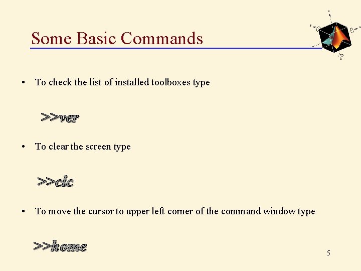Some Basic Commands • To check the list of installed toolboxes type >>ver •