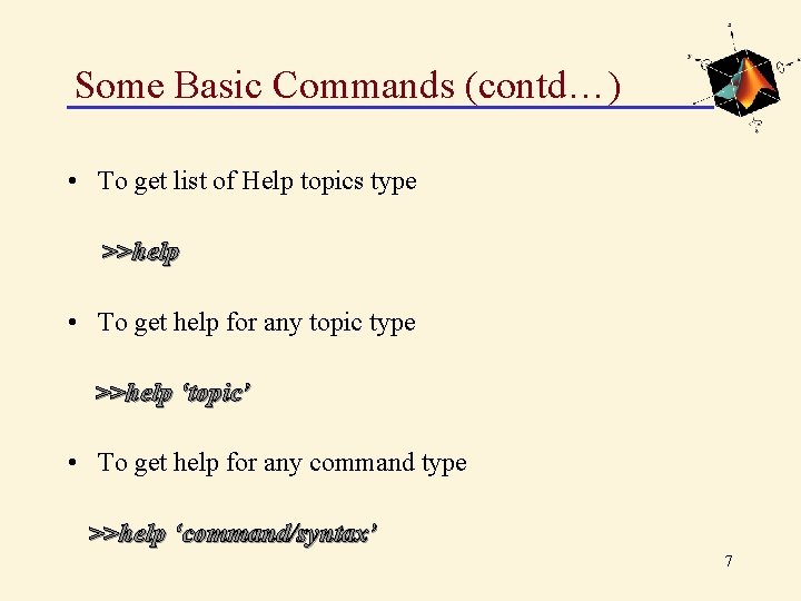 Some Basic Commands (contd…) • To get list of Help topics type >>help •