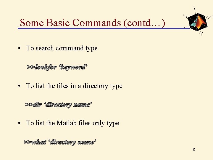 Some Basic Commands (contd…) • To search command type >>lookfor ‘keyword’ • To list