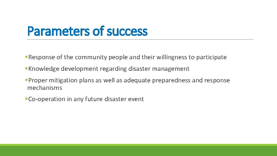 Parameters of success §Response of the community people and their willingness to participate §Knowledge