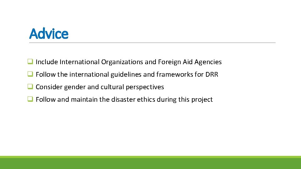 Advice q Include International Organizations and Foreign Aid Agencies q Follow the international guidelines