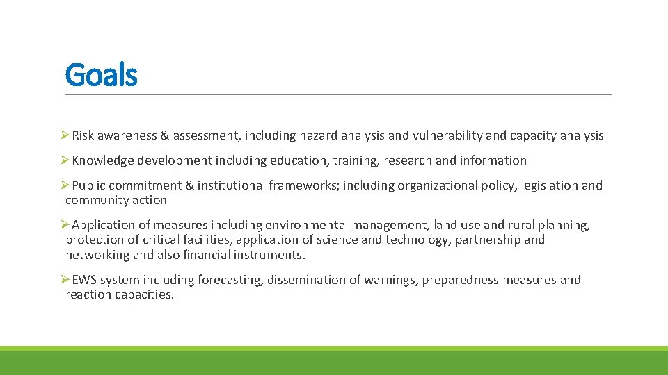 Goals ØRisk awareness & assessment, including hazard analysis and vulnerability and capacity analysis ØKnowledge