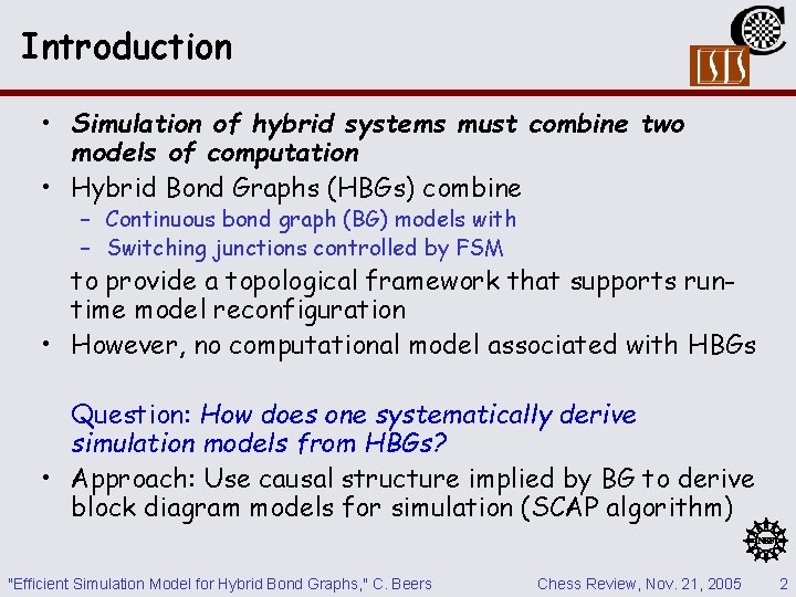 Introduction • Simulation of hybrid systems must combine two models of computation • Hybrid Introduction • Simulation of hybrid systems must combine two models of computation • Hybrid