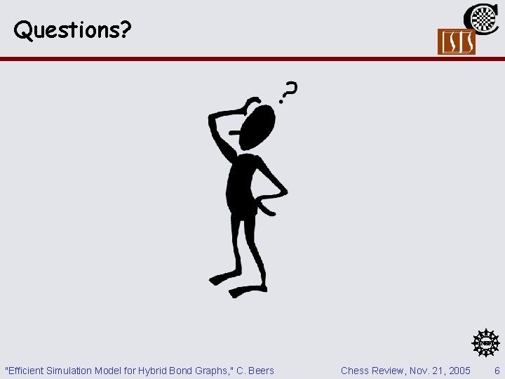 Questions? "Efficient Simulation Model for Hybrid Bond Graphs, " C. Beers Chess Review, Nov. Questions? "Efficient Simulation Model for Hybrid Bond Graphs, " C. Beers Chess Review, Nov.