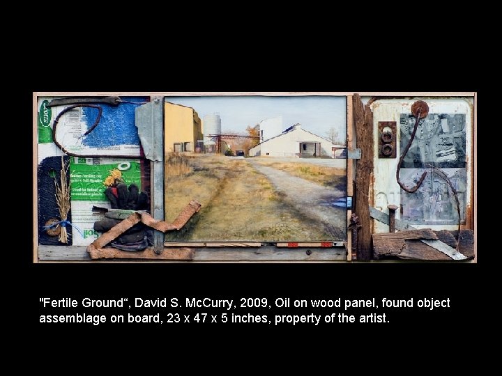 "Fertile Ground“, David S. Mc. Curry, 2009, Oil on wood panel, found object assemblage