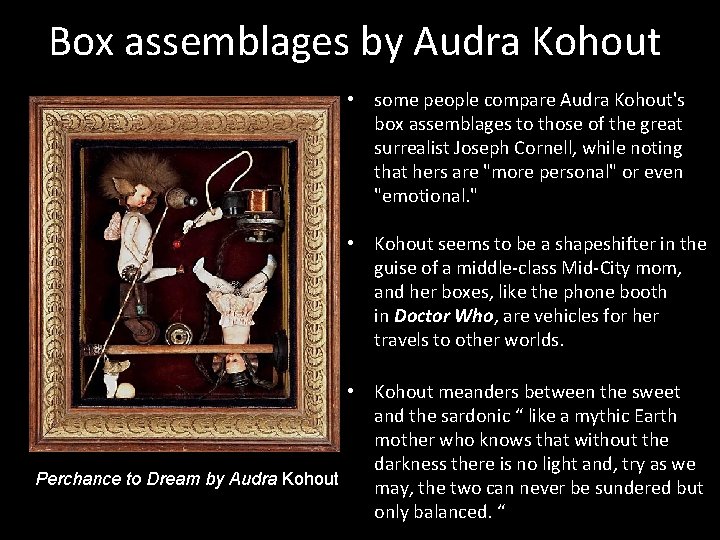 Box assemblages by Audra Kohout Perchance to Dream by Audra Kohout • some people