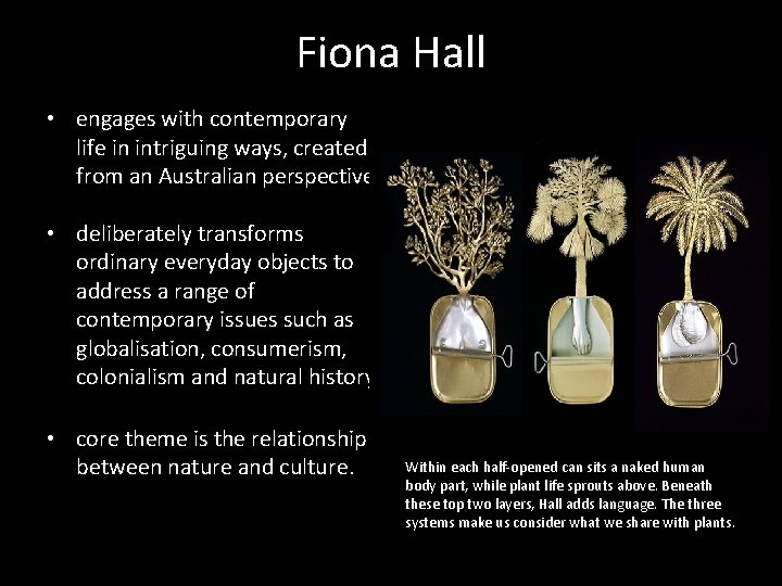 Fiona Hall • engages with contemporary life in intriguing ways, created from an Australian