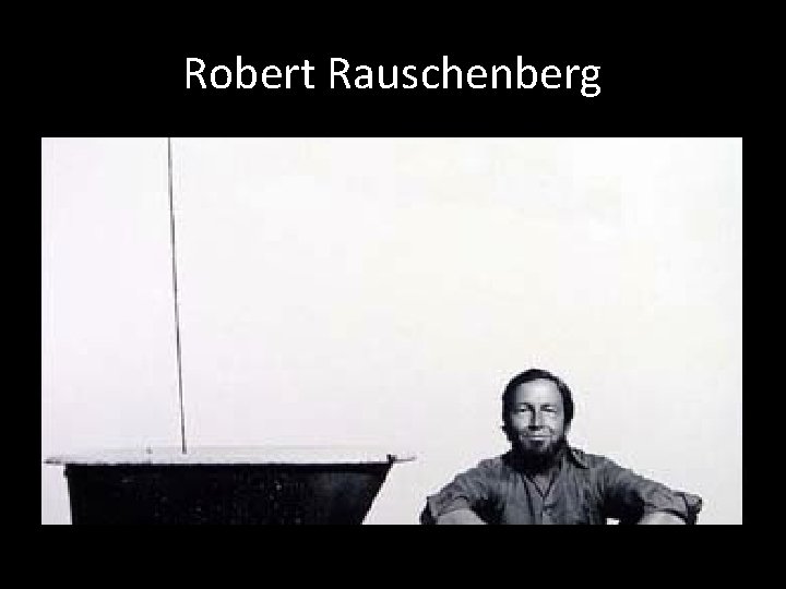 Robert Rauschenberg 