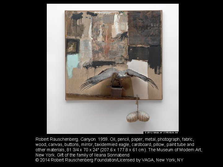 Robert Rauschenberg. Canyon. 1959. Oil, pencil, paper, metal, photograph, fabric, wood, canvas, buttons, mirror,