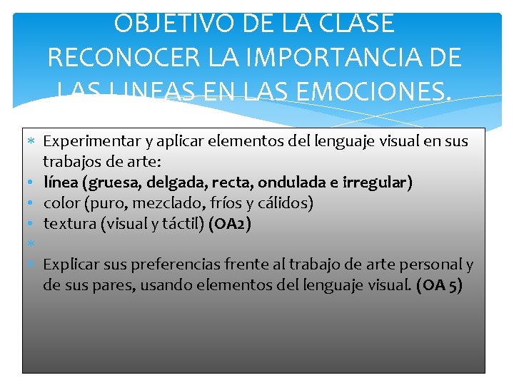 OBJETIVO DE LA CLASE RECONOCER LA IMPORTANCIA DE LAS LINEAS EN LAS EMOCIONES. Experimentar