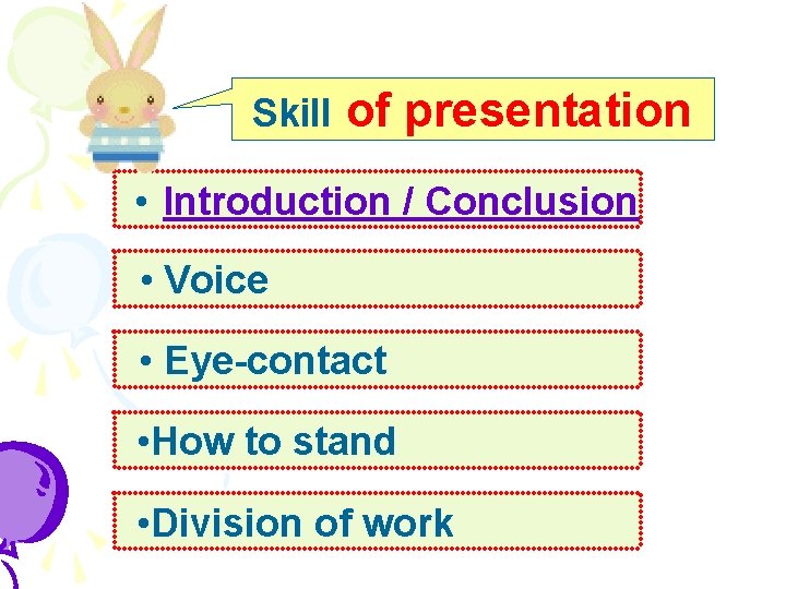 Skill of presentation • Introduction / Conclusion • Voice • Eye-contact • How to