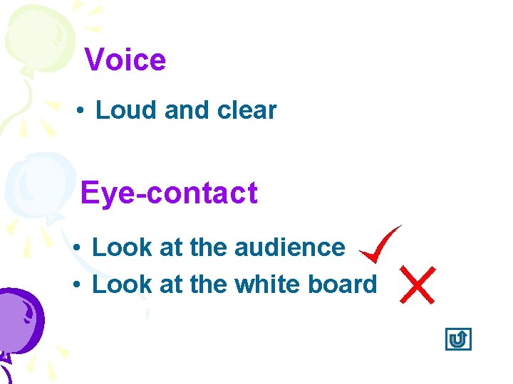 Voice • Loud and clear Eye-contact • Look at the audience • Look at
