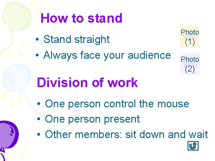 How to stand • Stand straight • Always face your audience Photo (1) Photo