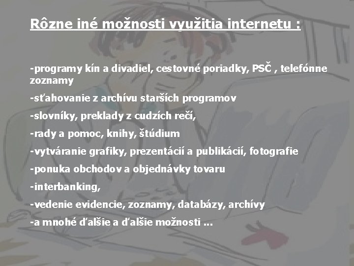 Rôzne iné možnosti využitia internetu : -programy kín a divadiel, cestovné poriadky, PSČ ,