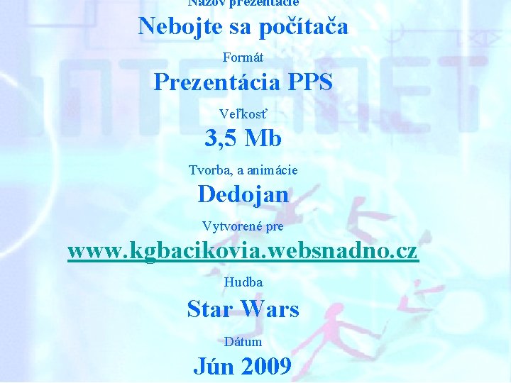 Názov prezentácie Nebojte sa počítača Formát Prezentácia PPS Veľkosť 3, 5 Mb Tvorba, a