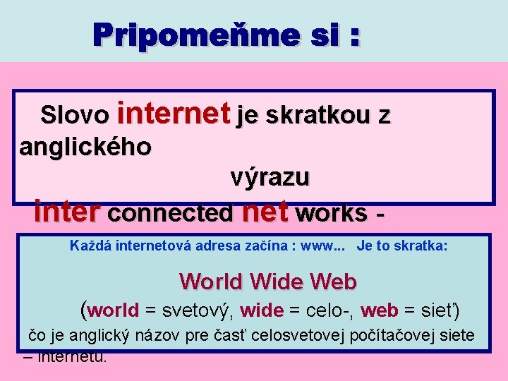 Slovo internet je skratkou z anglického výrazu inter connected net works Každá internetová prepojené