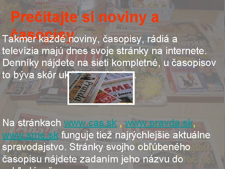 Prečítajte si noviny a časopisy Takmer každé noviny, časopisy, rádiá a televízia majú dnes