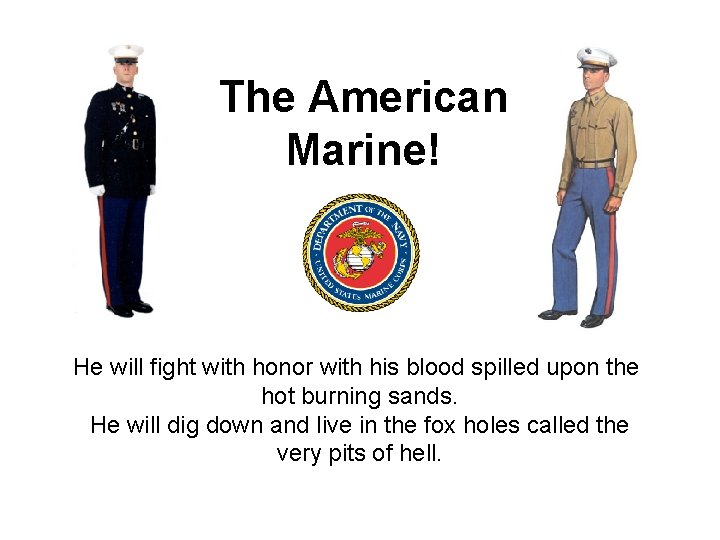 The American Marine! He will fight with honor with his blood spilled upon the