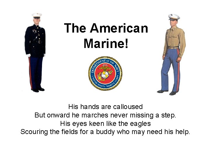 The American Marine! His hands are calloused But onward he marches never missing a