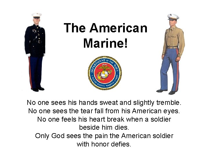 The American Marine! No one sees his hands sweat and slightly tremble. No one