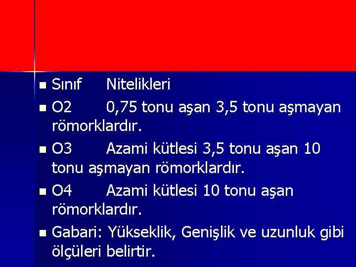 Sınıf Nitelikleri n O 2 0, 75 tonu aşan 3, 5 tonu aşmayan römorklardır.