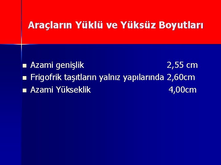 Araçların Yüklü ve Yüksüz Boyutları n n n Azami genişlik 2, 55 cm Frigofrik