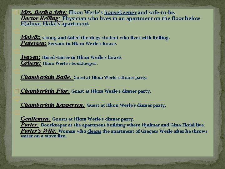� Mrs. Bertha Srby: Hkon Werle's housekeeper and wife-to-be. Doctor Relling: Physician who lives