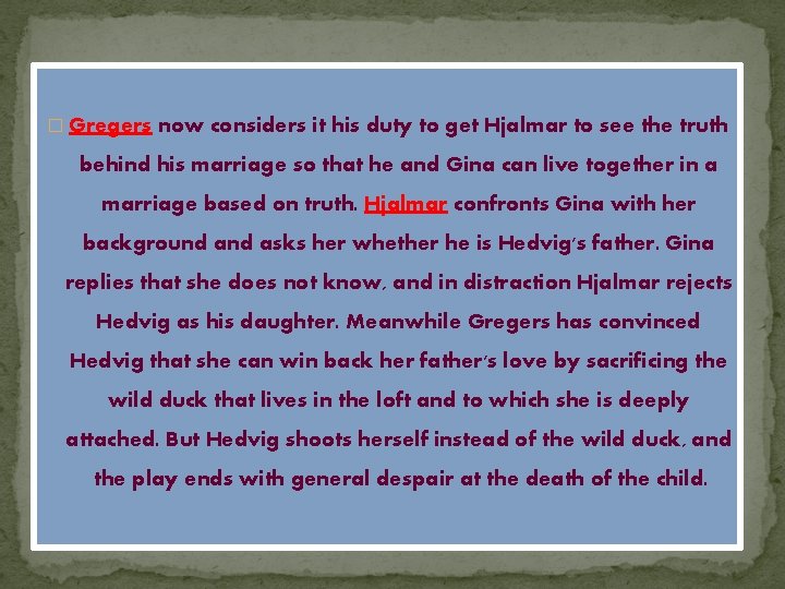 � Gregers now considers it his duty to get Hjalmar to see the truth