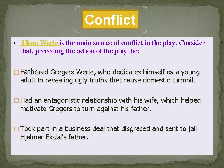 Conflict • Hkon Werle is the main source of conflict in the play. Consider